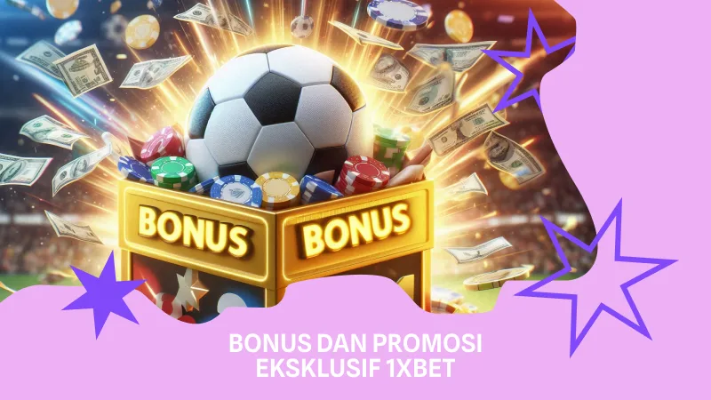 Nikmati Bonus dan Promosi Eksklusif 1xBet